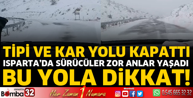 Isparta’da bu yol, tipi nedeniyle kapatıldı