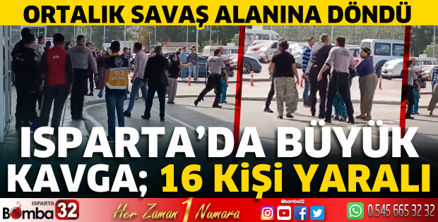 Isparta’da büyük kavga; 16 kişi yaralı