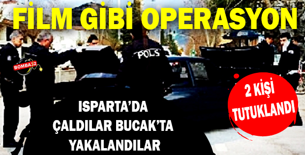 ISPARTA’DA ÇALDILAR BUCAK’TA YAKALANDILAR