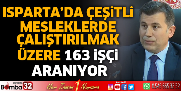 Isparta’da çeşitli mesleklerde çalıştırılmak üzere 163 işçi aranıyor