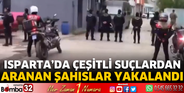 Isparta’da çeşitli suçlardan aranan şahıslar yakalandı