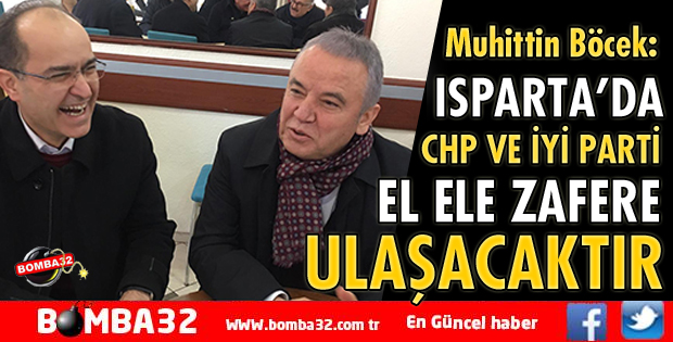 ISPARTA’DA CHP VE İYİ PARTİ EL ELE ZAFERE ULAŞACAKTIR
