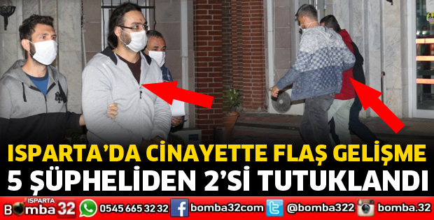 ISPARTA’DA CİNAYETTE 2 TUTUKLAMA