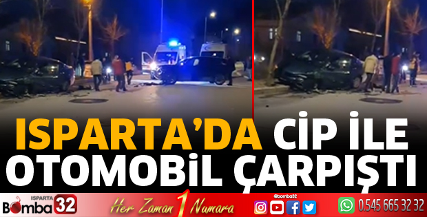 Isparta’da cip ile otomobil çarpıştı