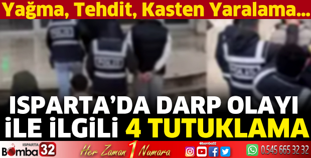 Isparta’da darp olayı ile ilgili 4 tutuklama