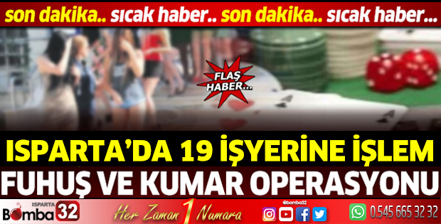 Isparta’da dev operasyon