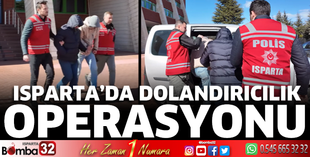 Isparta’da dolandırıcılık operasyonu