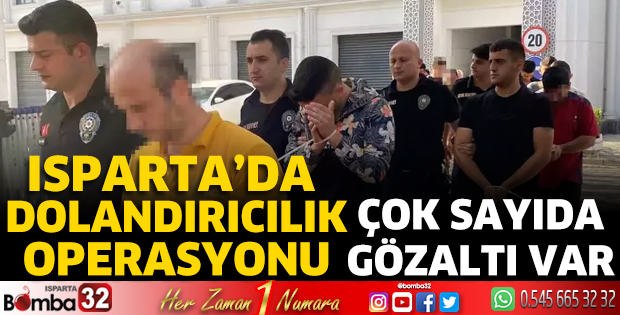 Isparta’da dolandırıcılık operasyonu