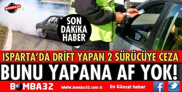 ISPARTA’DA DRİFT ATAN İKİ SÜRÜCÜYE CEZA