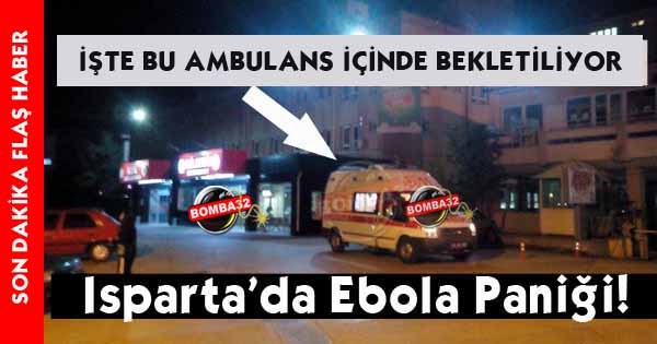 Isparta’da Ebola Paniği!