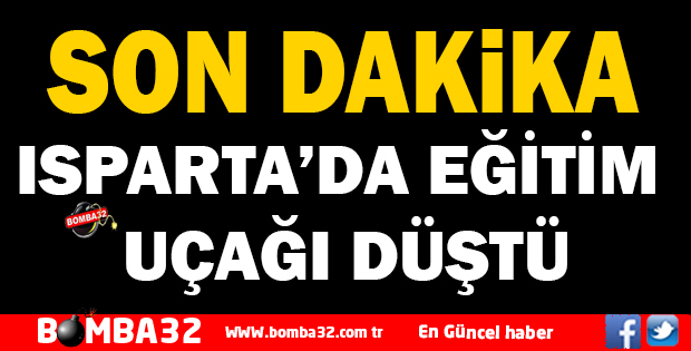 ISPARTA’DA EĞİTİM UÇAĞI DÜŞTÜ