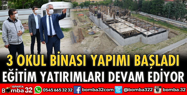 ISPARTA’DA EĞİTİM YATIRIMLARI HIZ KESMEDEN DEVAM EDİYOR
