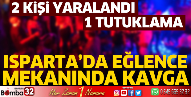 Isparta’da eğlence mekanında bıçaklı kavga