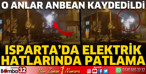 Isparta’da elektrik hatlarında patlama