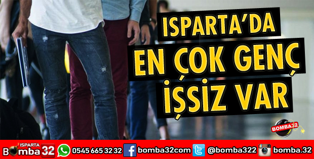 ISPARTA’DA EN ÇOK GENÇ İŞSİZ VAR