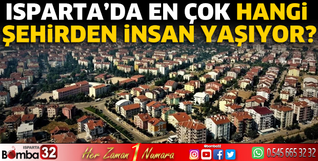 Isparta’da en çok hangi şehirden insan yaşıyor?
