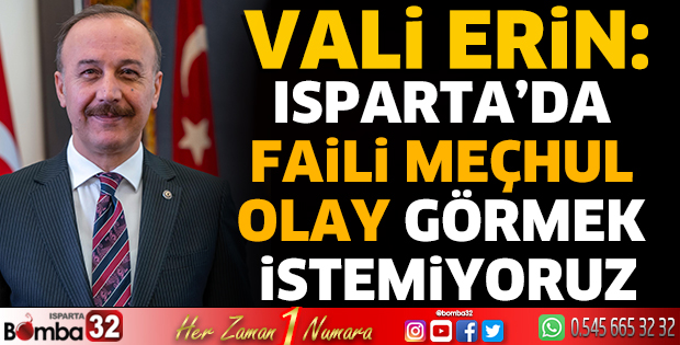 Isparta’da faili meçhul olay görmek istemiyoruz