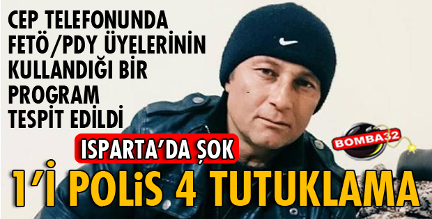 ISPARTA’DA FETÖ/PDY OPERASYONUNA 4 TUTUKLAMA