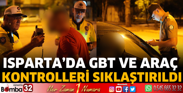 Isparta’da GBT ve araç kontrolleri sıklaştırıldı