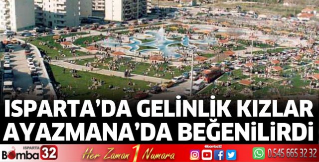 Isparta’da gelinlik kızlar Ayazmana’da beğenilirdi