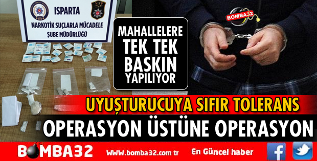 ISPARTA’DA GÜLİSTAN MAHALLESİNDE UYUŞTURUCU OPERASYONU