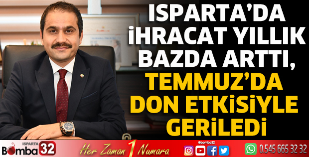 Isparta’da ihracat yıllık bazda arttı, Temmuz’da don etkisiyle geriledi