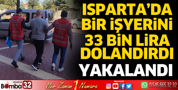 Isparta’da işyerini dolandırılan şüpheli yakalandı