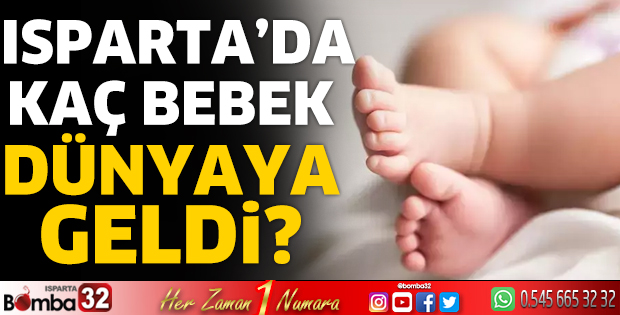 Isparta’da kaç bebek dünyaya geldi?