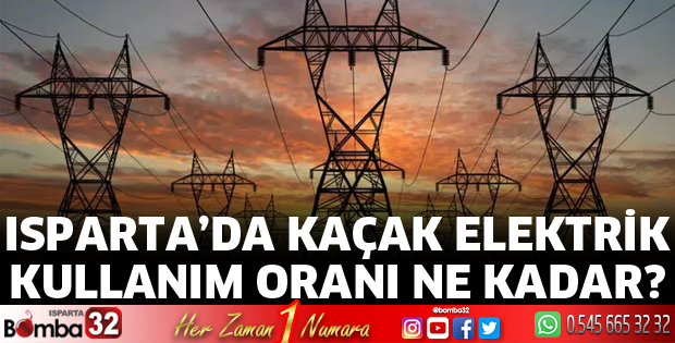 Isparta’da Kaçak Elektrik Kullanım Oranı Ne Kadar?