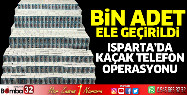 Isparta’da kaçak telefon operasyonu