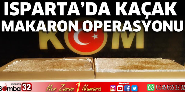 Isparta’da Kaçakçılık Operasyonu