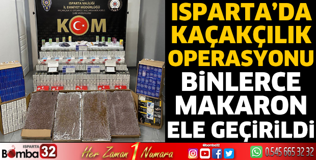 Isparta’da Kaçakçılık Operasyonu