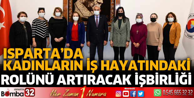 ISPARTA’DA KADINLARIN İŞ HAYATINDAKİ ROLÜNÜ ARTIRACAK İŞBİRLİĞİ