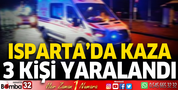 Isparta’da kaza: 3 yaralı