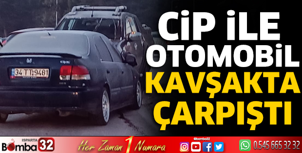 Isparta’da kaza: Cip ile otomobil kavşakta çarpıştı