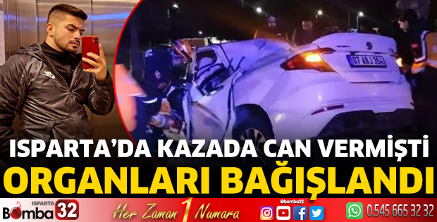 Isparta’da kazada can vermişti Organları bağışlandı 
