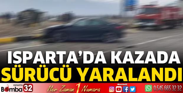 Isparta’da kazada sürücü yaralandı