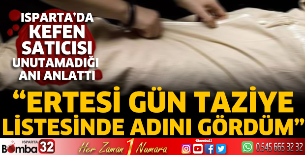Isparta’da kefen satıcısının unutamadığı anı