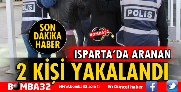 ISPARTA’DA KESİNLEŞMİŞ HAPİS CEZASI İLE ARANAN 2 KİŞİ YAKALANDI