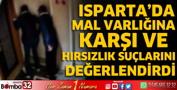 Isparta’da mal varlığına karşı ve hırsızlık suçlarını değerlendirdi