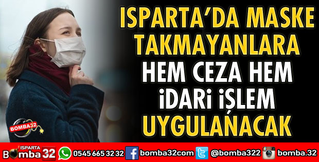 ISPARTA’DA MASKE ZORUNLULUĞUNA UYMAYANLAR DİKKAT