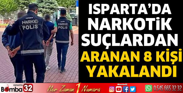 Isparta’da narkotik suçlardan aranan 8 kişi yakalandı