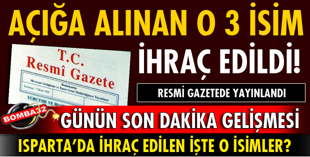 ISPARTA’DA O 3 İSİM İHRAÇ EDİLDİ?