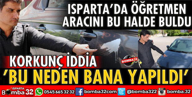 ISPARTA’DA ÖĞRETMENİN ARACINA ASİTLİ SALDIRI