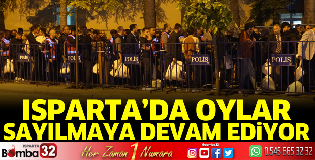 Isparta’da oylar sayılmaya devam ediyor