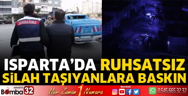 Isparta’da ruhsatsız silah taşıyanlara operasyon