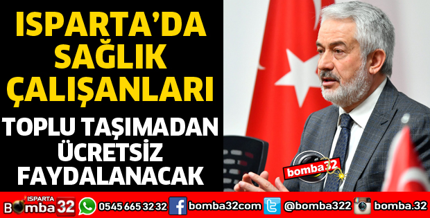 ISPARTA’DA SAĞLIK ÇALIŞANLARI TOPLU TAŞIMADAN ÜCRETSİZ FAYDALANACAK