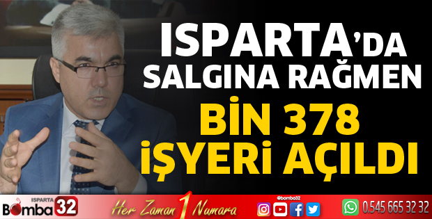 Isparta’da salgına rağmen Bin 378 iş yeri açıldı