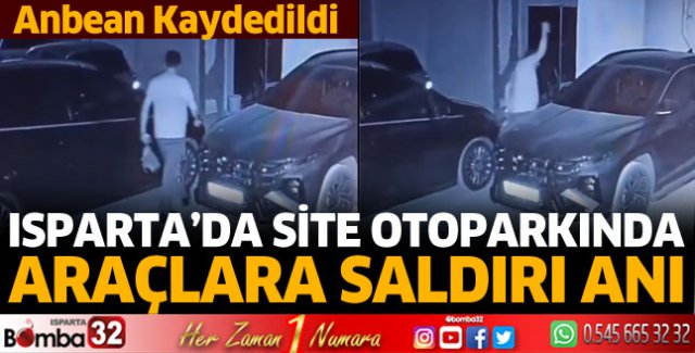 Isparta’da site otoparkında araçlara saldırı anı