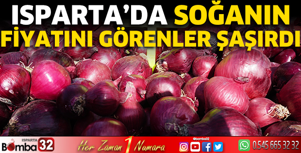 Isparta’da soğanın fiyatını görenler şaşırdı 